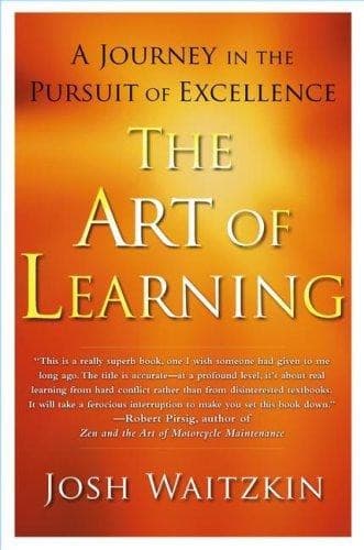 The Art of Learning: An Inner Journey to Optimal Performance — Josh Waitzkin