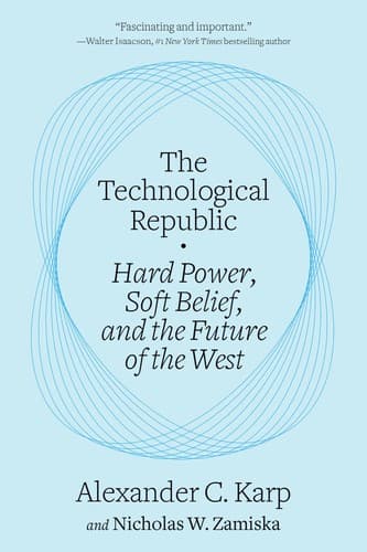 The Technological Republic: Hard Power, Soft Belief, and the Future of the West — Alex Karp